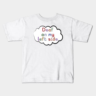 Deaf on My Left Side, Embracing Deaf Identity Kids T-Shirt